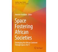 Space Fostering African Societies: Developing the African Continent Through Space, Part 5 (Southern Space Studies)