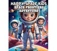 SPACE FRONTIERS COLOURING BOOK: Perfect for Little Explorers Who Dream of Stars, Space Travel and Adventure (HAPPYSPACE KIDS)