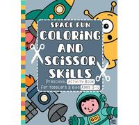 Space Fun Coloring and Scissor Skills Preschool Activity Book: Cutting Practice Workbook for Toddlers and Kids Ages 3-5, 45+ Fun Learning Activities ... Books for Toddlers and Kids Ages 3-5)