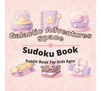 Space & Galactic Adventures Puzzle Book for Kids Ages 10-12: 80+ fun and engaging sudoku puzzles for learning focus, problem solving, critical thinking, screen-free activity, and confidence building