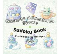 Space & Galactic Adventures Puzzle Book for Kids Ages 4-6: 80+ fun and engaging sudoku puzzles for learning focus, problem solving, critical thinking, screen-free activity, and confidence building