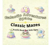 Space & Galactic Adventures Puzzle Book for Kids Ages 6-8: 80+ fun and engaging mazes puzzles for learning focus, problem solving, critical thinking, screen-free activity, and confidence building