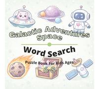 Space & Galactic Adventures Puzzle Book for Kids Ages 6-8: 80+ fun and engaging word search puzzles for learning focus, problem solving, critical ... screen-free activity, and confidence building