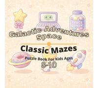 Space & Galactic Adventures Puzzle Book for Kids Ages 8-10: 80+ fun and engaging maze puzzles for learning focus, problem solving, critical thinking, screen-free activity, and confidence building