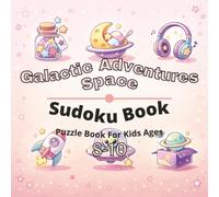Space & Galactic Adventures Puzzle Book for Kids Ages 8-10: 80+ fun and engaging sudoku puzzles for learning focus, problem solving, critical thinking, screen-free activity, and confidence building