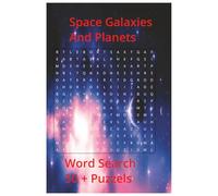 Space Galaxies And Planets 50+ Puzzles: The Best Stars, Galaxies Word searches for both Adults and Children | Easy to Read Print about Outer Space | for Vacation, Holidays or Free times.