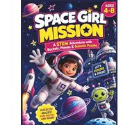 Space Girl Mission: A STEM Adventure with Rockets, Planets, Space Puzzles, Logic Games & Galactic Challenges for Girls Ages 4-8 (Brave Little Steps - STEM Learning Series)