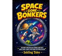 Space Gone Bonkers: The Most Spectacular Stories and Facts About Stars, Planets, and Cosmic Mysteries for Kids (The Bonkers Library for Kids)