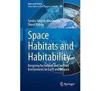 Space Habitats and Habitability: Designing for Isolated and Confined Environments on Earth and in Space (Space and Society)