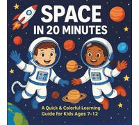 Space In 20 Minutes A Quick And Colorful Learning Guide For Kids Ages 7-12