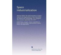 Space industrialization: Hearing before the Subcommittee on Space Science and Applications of the Committee on Science and Technology, U.S. Congress, first session, September 29, 1977