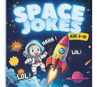 Space Jokes for Kids Ages 6-10: A Funny Joke Book About Planets, Aliens, and Rockets: Hilarious and Clean Space Jokes About Astronauts, Planets, Aliens, and Stars (Funny Jokes for Kids Series)