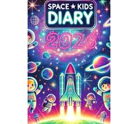 SPACE KIDS DIARY 2026: A Fun and Interactive Journal for Young Space Explorers - Perfect for Kids to Record Their Adventures and Dreams!