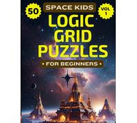 Space Kids Logic Grid Puzzles For Kids: 50 Space or Sci-Fi Themed Brain Games to Build Critical Thinking, Logical Reasoning, Focus & Problem-Solving Skills, Logic Games for Smart Kids 8-12, Volume 1