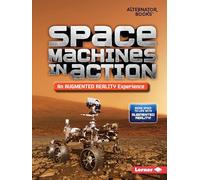 Space Machines in Action (An Augmented Reality Experience) (Space in Action: Augmented Reality (Alternator Books ))
