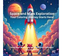 Space & Mars Exploration Coloring Book for Kids: Small Steps on Mars, Big Steps for Human Civilization (Stress Free Coloring Book for Kids)