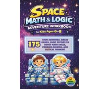 Space Math and Logic Workbook for Kids Ages 6-8: 175 STEM Adventures, Activities, Brain Games, and Logic Puzzles to Boost Math Skills, Problem-Solving, and Critical Thinking