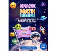 Space Math Mission: Math challenges inspired by astronauts, rockets, planets and galaxies for Ages 9-12