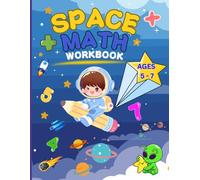Space Math Workbook for Kids Ages 5-7: 120 Fun Practice Pages with Addition, Subtraction, Multiplication, Numbers, and Shapes | A Beginner-Friendly Math Activity Book