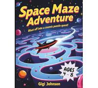 Space Maze Adventure: Blast Off Into a Cosmic Puzzle Quest for Kids Ages 4-8 | Featuring 50 Mazes With Solutions