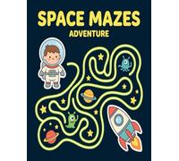 Space Maze Adventure for Kids: 40 Fun and Challenging Mazes for Astronauts Ages 4-8 (Problem Solving Activity Book)