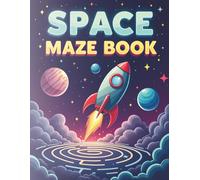 Space Maze Book for Kids Ages 4-8: Easy Mazes with Rockets, Planets and Fun Space Adventures for Young Learners