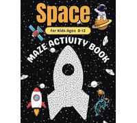 Space Maze Book for Kids Ages 8-12: A Fun and Creative Activity Puzzle Book for Boys and Girls