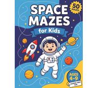 Space Mazes for Kids: 50 Out-of-this-World Space Maze Puzzles for Kids Ages 4-9 - A Fun Screen-Free Space Activity Book with Easy-to-Hard Mazes and a ... Key (Ages 4-9) (Tinychamp Maze Adventures)