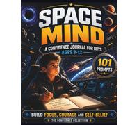 Space Mind: A Confidence Journal for Boys Ages 8-12: 101 Guided Prompts to Build Focus, Courage and Self-Belief