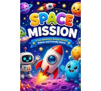 Space Mission: A Picture Book for Kids Ages 2-5: A fun outer space adventure with rockets, planets, friendly robots and cute aliens - Colorful picture ... 2-5, perfect for bedtime and early learning
