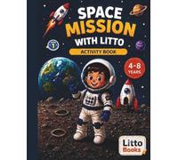 Space Mission with Litto: Activity and Coloring Book for Kids Ages 4-8 | Space Adventure with Mazes, Tracing, Counting, Coloring Pages and More (Litto Books - Adventure & Activity Series (Ages 4-8))