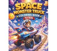 Space Monster Truck Coloring Book For Kids: Fun Rocket Car & Adventure Coloring Pages for Boys, Girls, and Toddlers to Spark Creativity and Imagination