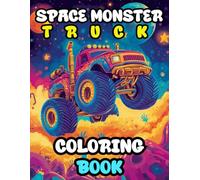 Space Monster Trucks coloring book: for Boys and Girls that love monster trucks rolling in space , more than 49 Coloring illustration of Monster Trucks in Space.
