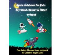 Space notebook for Kids: Astronaut, Rocket & Planet notepad: Fun Galaxy Themed lined notepad / Creative Writing, Doodling, and School Notes | Perfect Gift for Young Space Lovers
