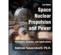 Space Nuclear Propulsion and Power, 2nd Edition: Principles, Systems, and Applications