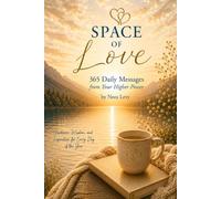 Space of Love: 365 Daily Messages from Your Higher Power: Guidance, Wisdom, and Inspiration for Every Day of the Year