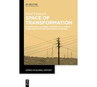 Space of Transformation: Kigoma-Ujiji, a Global History of a Liminal Town since the Mid-Nineteenth Century: 11 (Africa in Global History, 11)