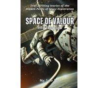 Space of Valour: Into the Void: True stories of Space missions, Full of thrill, adventure and unflinching courage