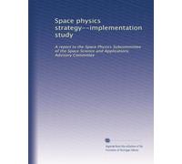 Space physics strategy--implementation study: A report to the Space Physics Subcommittee of the Space Science and Applications Advisory Committee