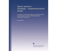 Space physics strategy--implementation study: A report to the Space Physics Subcommittee of the Space Science and Applications Advisory Committee