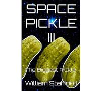 SPACE PICKLE III: The Biggest Pickle (SPACE PICKLE TRILOGY)