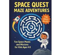 Space Quest Maze Adventures: Fun Space Mazes and Missions for Kids Ages 4-8 (Space Quest Activity Books)