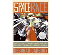 Space Race: The Epic Battle Between America and the Soviet Union for Dominion of Space