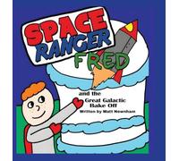 Space Ranger Fred and the Great Galactic Bake Off