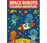 Space Robots Coloring Adventure - 40 Fun Pages of Robots, Rockets & Planets for Kids: Learn, Imagine, and Color with Friendly Robots on an Out-of-This-World Space Adventure!