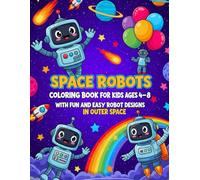 Space Robots Coloring Book for Kids Ages 4-8: with Fun and Easy Robot Designs in Outer Space