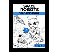 Space Robots Coloring Book for Kids Ages 8-12: Cosmo & Lem | 50 Coloring Pages + Fun Science Facts