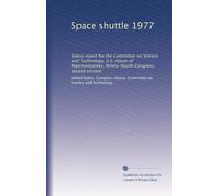 Space shuttle 1977: Status report for the Committee on Science and Technology, U.S. House of Representatives, Ninety-fourth Congress, second session