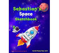 Space Sketchbook: Sebastian custom name sketch pad for ages 3+: Space sketch pad for kids ages 5-10 | Drawing book blank | quiet time activities