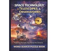 Space Technology, Telescopes, & Observatories: Exploring the Tools That Reveal the Universe. A Word Search Puzzle Book (Travel & Discovery)